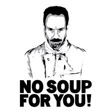 No Soup for You!